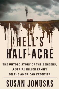 Hell's half-acre : the untold story of the Benders, a serial killer family on the American frontier book cover