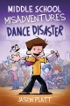 Middle school misadventures. Dance disaster Book Cover