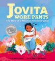 Jovita wore pants : the story of a Mexican freedom fighter Book Cover