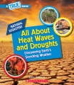 All about heat waves and droughts : discovering Earth's scorching weather Book Cover