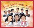 A is for Asian American : an Asian Pacific Islander Desi American alphabet Book Cover