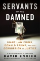 Book jacket for Servants of the damned : giant law firms, Donald Trump, and the corruption of justice 