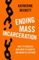 Book jacket for Ending mass incarceration [electronic resource] : why it persists and how to achieve meaningful reform