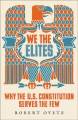 Book jacket for We the elites [electronic resource] : why the US Constitution serves the few 