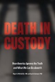 Book jacket for Death in custody : how America ignores the truth and what we can do about it 