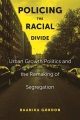 Book jacket for Policing the racial divide : urban growth politics and the remaking of segregation 