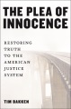 Book jacket for The plea of innocence : restoring truth to the American justice system 