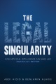 Book jacket for The legal singularity : how artificial intelligence can make law radically better 