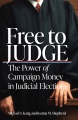 Book jacket for Free to judge [electronic resource] : the power of campaign money in judicial elections  