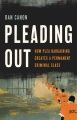 Book jacket for Pleading out : how plea bargaining creates a permanent criminal class 
