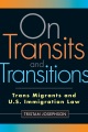 Book jacket for On transits and transitions : trans migrants and U.S. immigration law 