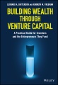 Building wealth through venture capital : a practical guide for investors and the entrepreneurs they fund