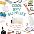 Cool spy supplies : fun top secret science projects