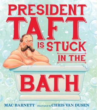 President Taft is stuck in the bath 9780763663179