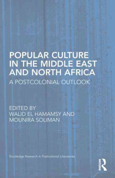 Popular culture in the Middle East and North Africa : a postcolonial outlook