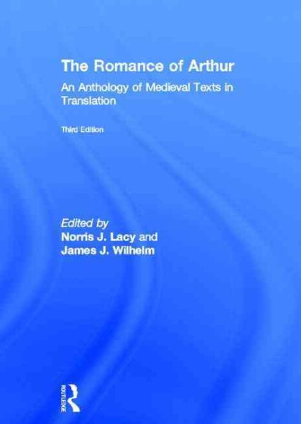The romance of Arthur : an anthology of medieval texts in translation
