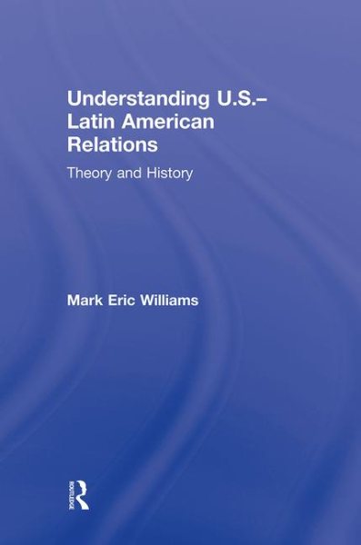 Understanding U.S.-Latin American relations : theory and history