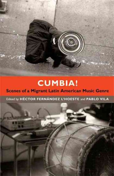 Cumbia! : scenes of a migrant Latin American music genre