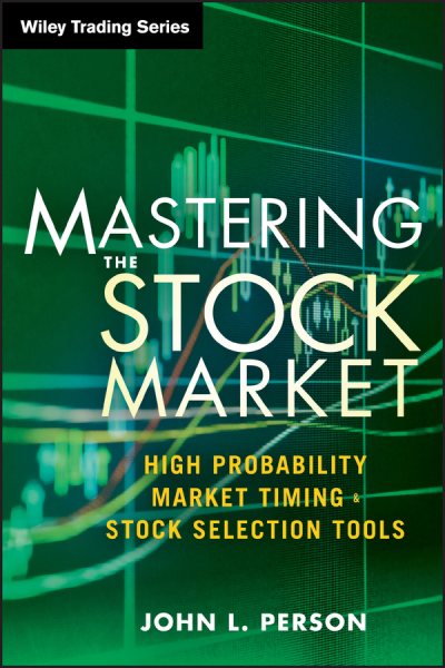 Mastering the stock market : high probability market timing & stock selection tools