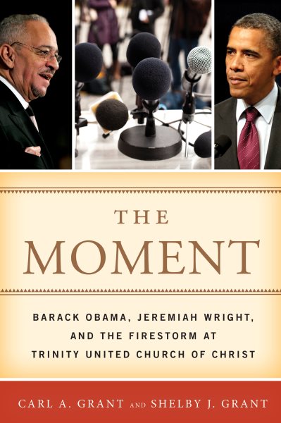 The moment : Barack Obama, Jeremiah Wright, and the firestorm at Trinity United Church of Christ