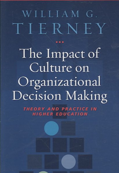 The impact of culture on organizational decision-making : theory and practice in higher education