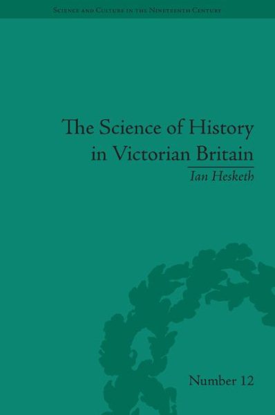 The science of history in Victorian Britain : making the past speak /