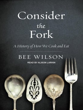 Cover image for Consider the fork a history of how we cook and eat