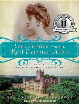Cover image for Lady Almina and the real Downton Abbey the lost legacy of Highclere Castle