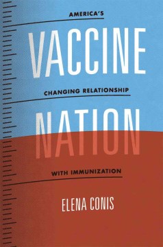 Cover image for Vaccine nation : America's changing relationship with immunization