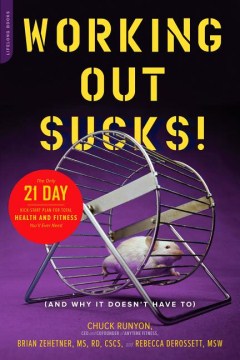 Cover image for Working out sucks! (and why it doesn't have to) the only 21-day kick-start plan for total health and fitness you'll ever need