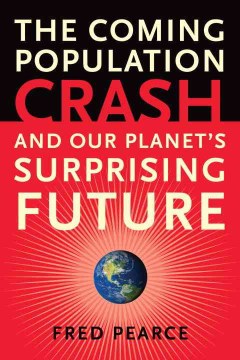 Cover image for The coming population crash : and our planet's surprising future