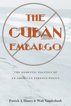 Cover image for The Cuban embargo the domestic politics of an American foreign policy