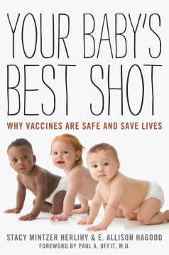 Cover image for Your baby's best shot : why vaccines are safe and save lives