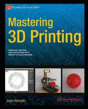 Cover image for Mastering 3D printing : modeling, printing, and prototyping with reprap-style 3D printers