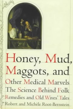 Book cover for Honey, Mud, Maggots, and Other Medical Marvels: The Science Behind Folk Remedies and Old Wives' Tales 