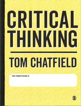 Critical thinking : your guide to effective argument, successful analysis & independent study / Tom Chatfield
