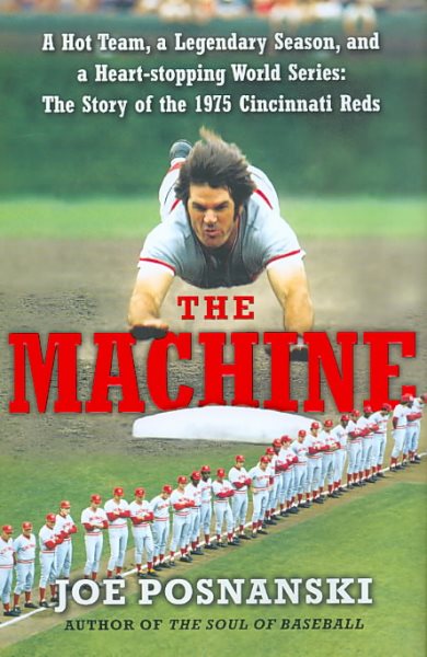The machine : a hot team, a legendary season, and a heart-stopping World Series : the story of the 1975 Cincinnati Reds /