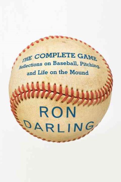 The complete game : reflections on baseball, pitching, and life on the mound /