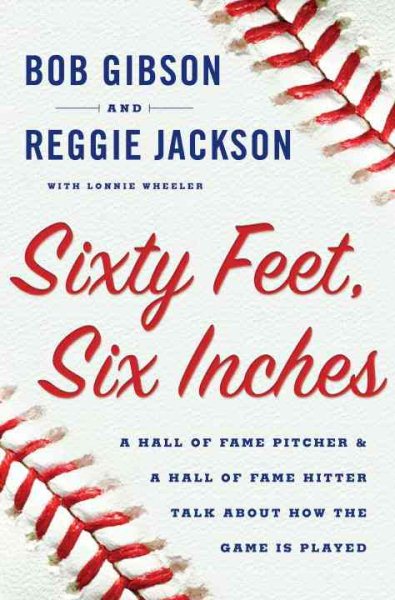 Sixty feet, six inches : a Hall of Fame pitcher & a Hall of Fame hitter talk about how the game is played /