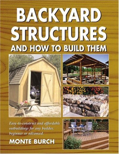 Backyard structures and how to build them /