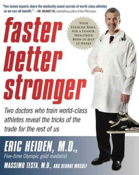 Faster, better, stronger : your exercise bible, for a leaner, healthier body in just 12 weeks /