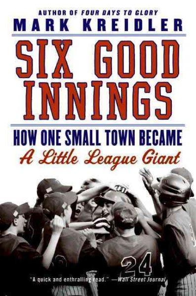 Six good innings : how one small town became a Little League giant /