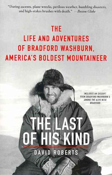 The last of his kind : the life and adventures of Bradford Washburn, America