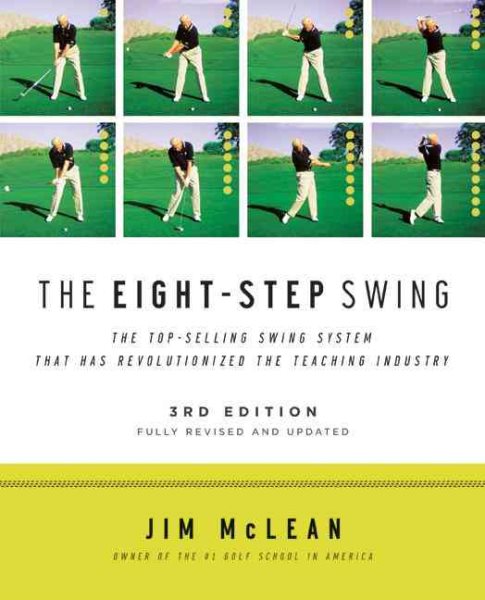 The eight-step swing : the top-selling swing system that has revolutionized the teaching industry /
