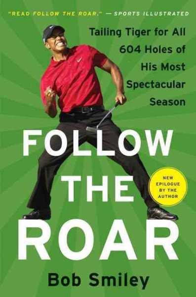 Follow the roar : tailing Tiger for all 604 holes of his most spectacular season /