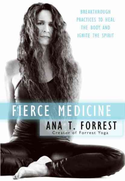 Fierce medicine : breakthrough practices to heal the body and ignite the spirit /