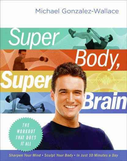 Super body, super brain : the workout that does it all /