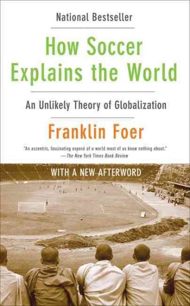 How soccer explains the world : an unlikely theory of globalization /