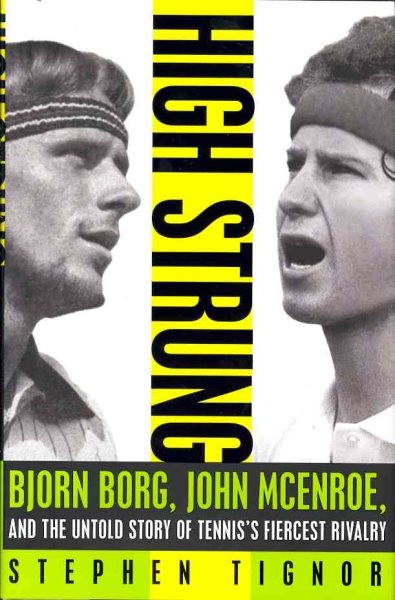High strung : Bjorn Borg, John McEnroe, and the untold story of tennis