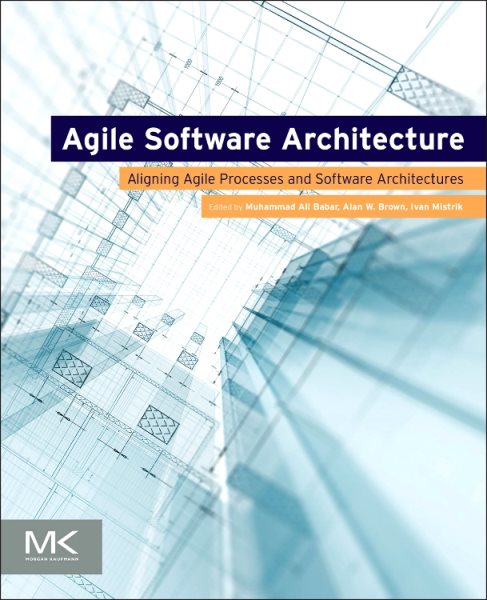 Agile software architecture : aligning agile processes and software architectures /